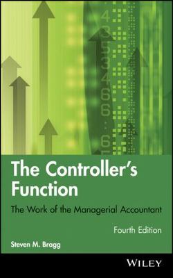 The Controller's Function: The Work of the Managerial Accountant by Bragg, Stev