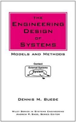 The Engineering Design of Systems: Models and Methods by Dennis M. Buede