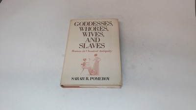 			Goddesses, Whores, Wives and Slaves: Women in Classical Antiquity		