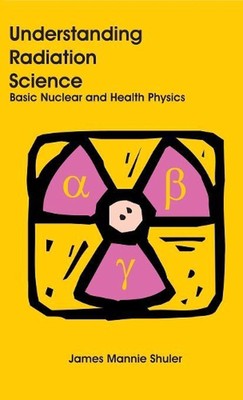 Strahlenwissenschaft verstehen: Grundlegende Kern- und Gesundheitsphysik von James Manni
