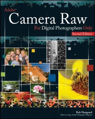 Adobe Camera Raw for Digital Photographers Only Perfect Rob Shepp
