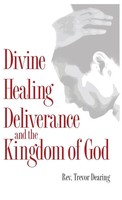 Trevor Dearing | Divine Healing, Deliverance And The Kingdom Of God | Buch