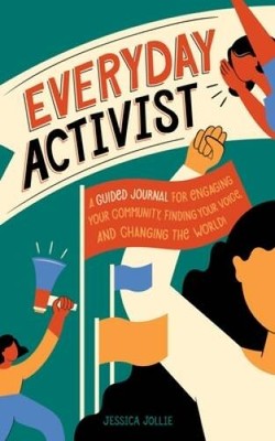 Everyday Activist: A Guided Journal for Engaging Your Community, Finding  - GOOD