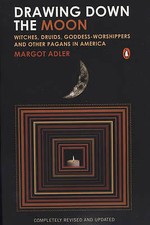 Drawing Down the Moon: Witches, Druids, Goddess-Worshippers, and Other Pagans...
