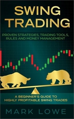 Swing Trading: A Beginner's Guide to Highly Profitable Swing Trades - Proven Str