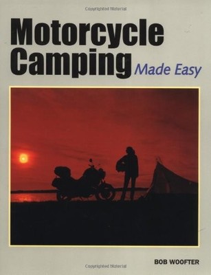 MOTORCYCLE CAMPING MADE EASY By Bob Woofter **BRAND NEW**
