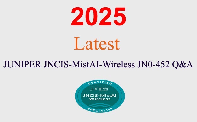 JUNIPER JNCIS-MistAI-Wireless JN0-452 Q&A GUARANTEED (1 month update)