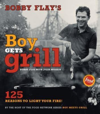Bobby Flay's Boy Gets Grill : Bobby Flay's Boy Gets Grill by Bobby Flay 