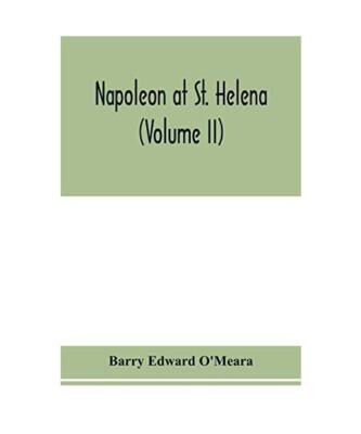 Napoleon at St. Helena (Volume II), Barry Edward O'Meara