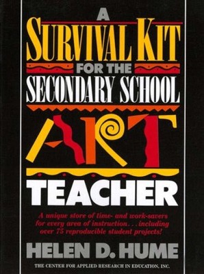 A Survival Kit for the Secondary School Art Teacher,Helen D. Hum