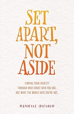 Set Apart, Not Aside: Finding your identity through who Christ says you a - GOOD