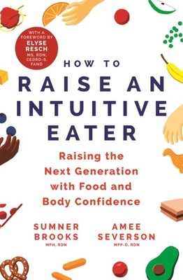 How to Raise an Intuitive Eater: Raising the next  by Sumner Brooks PAPERBACK