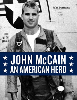 John McCain: An American Hero,Perritano, John John Perritano,