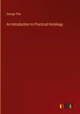 George Thin | An Introduction to Practical Histology | Buch | Englisch (2024)