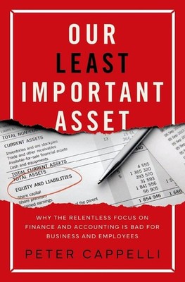 Our Least Important Asset: Why the Relentless Focus on Finance and Accounting is
