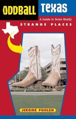 Oddball Texas: A Guide to Some Reall..., Pohlen, Jerome
