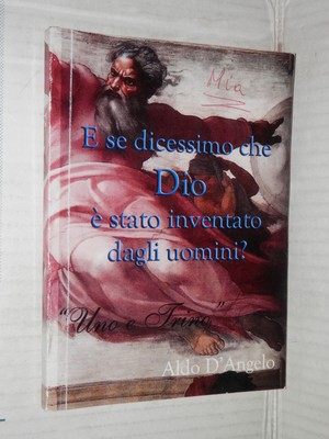 UND WENN WIR SAGEN WÜRDEN, DASS GOTT VON MENSCHEN ERFUNDEN WURDE Aldo D Angelo 1990 Buch