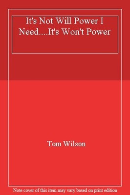It's Not Will Power I Need....It's Won't Power,Tom Wilson
