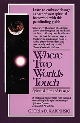 Where Two Worlds Touch: Spiritual Rites of Passage: Learn to Embrace Change as