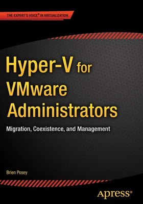HYPER-V FOR VMWARE ADMINISTRATORS: MIGRATION, COEXISTENCE, AND MANAG... Brien Po