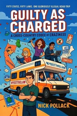 Guilty as Charged: A CROSS-COUNTRY CODEX OF CRAZINESS - Part One: (Five friends,