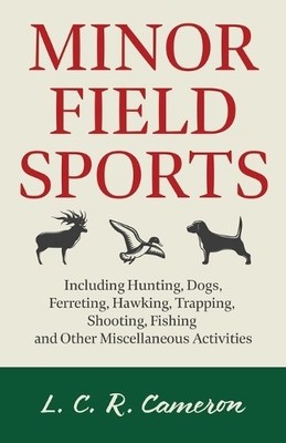 L.C.R. Cameron Minor Field Sports - Including Hunting, Dogs, Ferre (Taschenbuch)