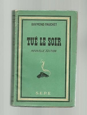 Raymond FAUCHET Getötet Am Abend ( Ausgaben S.E.P.E 1946 )