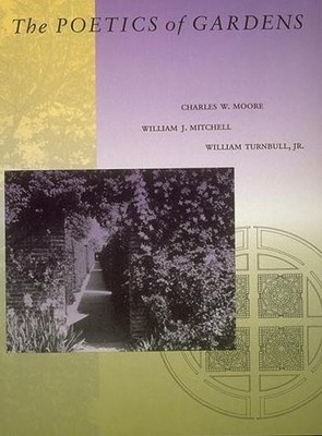 THE POETICS OF GARDENS (THE MIT PRESS) By Charles W. Moore & William J. Mitchell