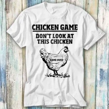Dont Look At The Chicken Game Over Online T Shirt Meme Gift Top Tee Unisex 786