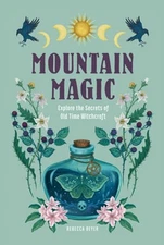 Mountain Magic: Explore the Secrets of Old Time Witchcraft by Rebecca Beyer: New