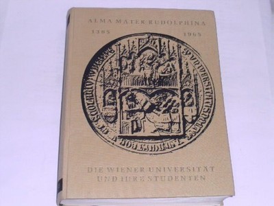 Gall, Franz:Alma Mater Rudolphina 1365 - 1965. Die Wiener Universität und ihre S