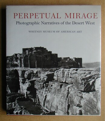 Perpetual Mirage: Photographic Narratives Of The Desert West. 1996 HB in DJ 1st