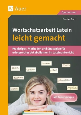 Wortschatzarbeit Latein leicht gemacht Florian Bartl