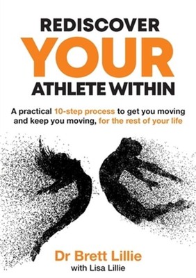 Rediscover Your Athlete Within: A practical 10-step process to get you moving an