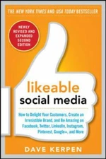 Likeable Social Media, Revised and Expanded: How to Delight Your Customers,...