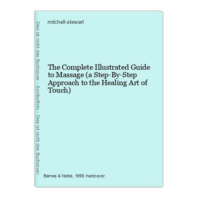 The Complete Illustrated Guide to Massage (a Step-By-Step Approach to the Healin