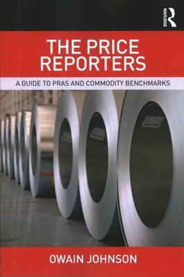 Price Reporters : A Guide to PRAs and Commodity Benchmarks, Paperback by John...