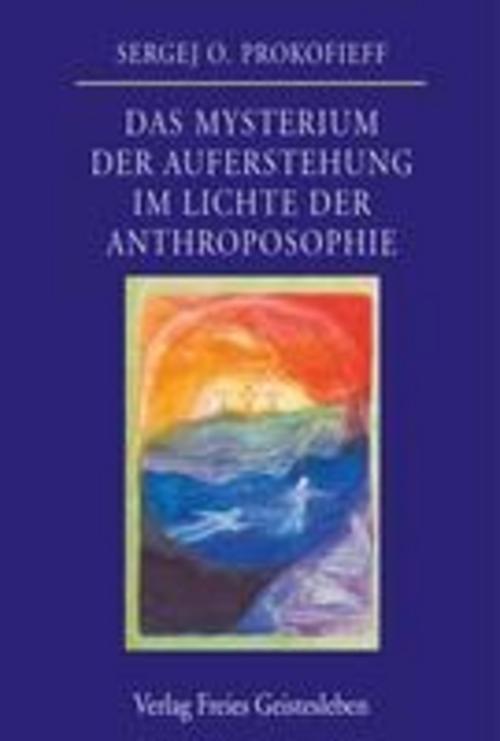 Thumbnail - Das Mysterium Der Auferstehung Lichte Der Anthroposophie, Sergej O.