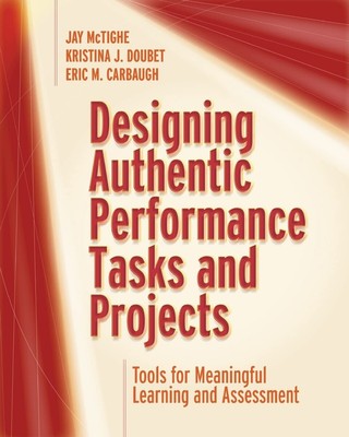Designing Authentic Performance Tasks and Projects: Tools for Meaningful Lear...