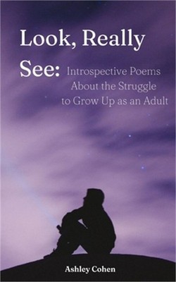 Look, Really See: Introspective Poems About the Struggle to Grow Up as an Adult