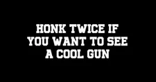 “Honk Twice If You Want To See A Cool Gun” Decal Bumper Sticker Funny America US