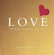 Love: 99 Ways to Show You Care von Stewart Ferris | Buch | Zustand sehr gut