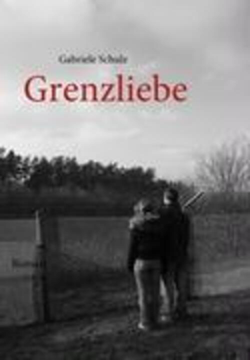 Thumbnail - Grenzliebe Eine Deutsch-deutsche Liebesgeschichte Gabriele Schulz