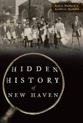 NEW The History Press Hidden History of New Haven, CT 9781467140829 Hidden Histo