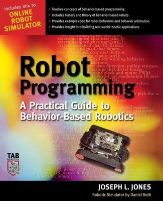 Robot Programming A Practical Guide to Behavior-Based Robotics Joseph L. Jones