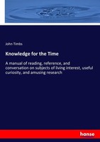 Knowledge For The Time John Timbs