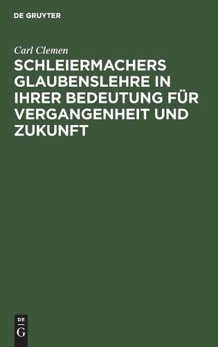 Carl Clemen Schleiermachers Glaubenslehre in Ihrer Bedeutung Für Verg (Hardback)