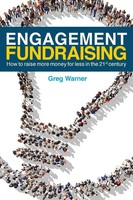 Engagement Fundraising How To Raise More Money For Less In The 21St Century Buch