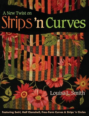 A New Twist on Strips 'n Curves- Print on Demand Edition | Louisa L. Smith