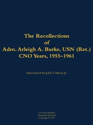 Recollections of Adm. Arleigh A. Burke, USN (Ret.), CNO Years, 1955-1961